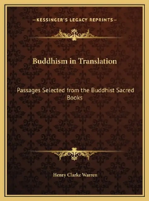 Buddhism in Translation: Passages Selected from the Buddhist Sacred Books by Henry Clarke Warren