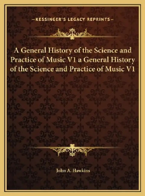 A General History of the Science and Practice of Music V1 a General History of the Science and Practice of Music V1 by John A. Hawkins