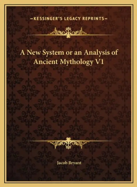 A New System or an Analysis of Ancient Mythology V1 by Jacob Bryant