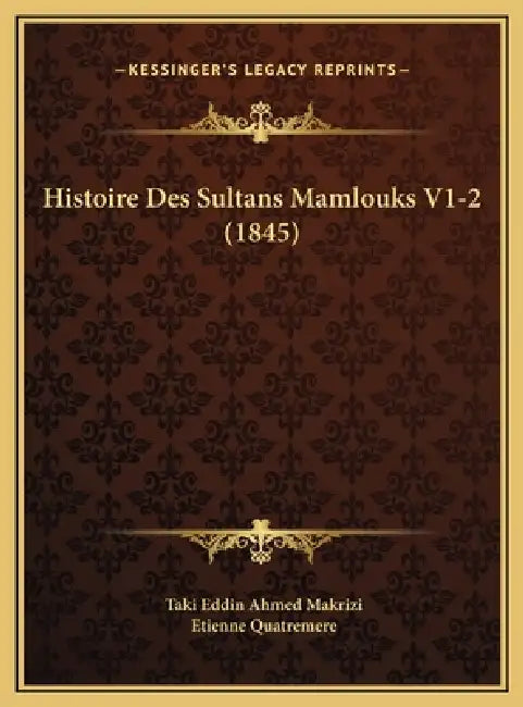 Histoire Des Sultans Mamlouks V1-2 (1845) by Taki Eddin Ahmed Makrizi, Etienne Quatremere