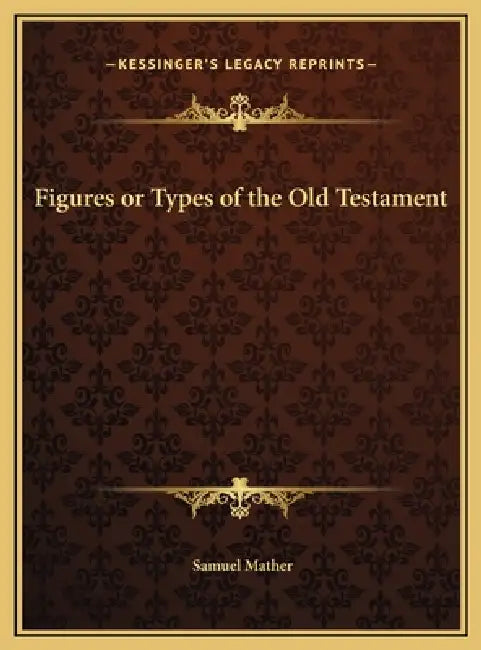 Figures or Types of the Old Testament by Samuel Mather