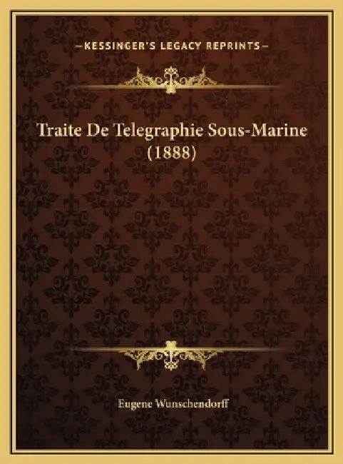 Traite De Telegraphie Sous-Marine (1888) by Eugene Wunschendorff