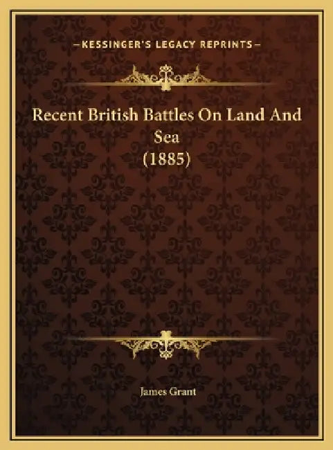 Recent British Battles On Land And Sea (1885) by James Grant