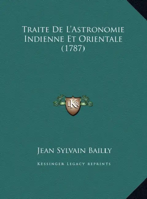 Traite De L'Astronomie Indienne Et Orientale (1787) by Jean Sylvain Bailly