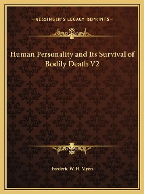 Human Personality and Its Survival of Bodily Death V2 by Frederic W. H. Myers