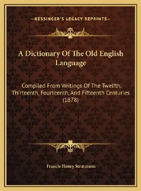 A Dictionary Of The Old English Language: Compiled From Writings Of The Twelfth, Thirteenth, Fourteenth, And Fifteenth Centuries (1878) by Francis Henry Stratmann