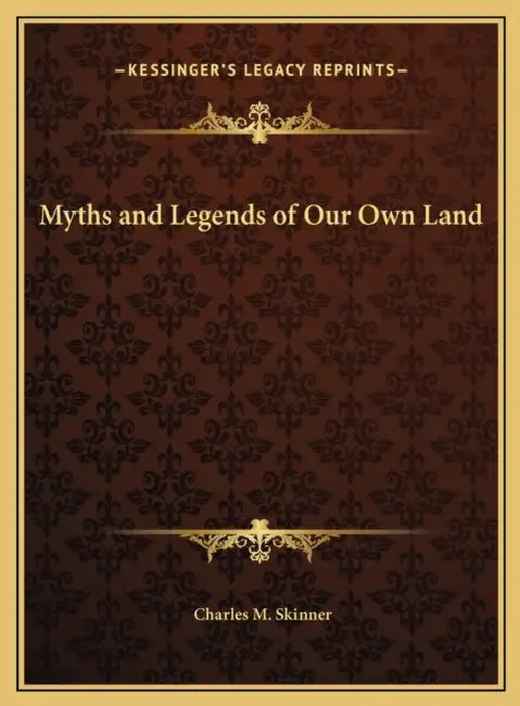 Myths and Legends of Our Own Land by Charles M. Skinner