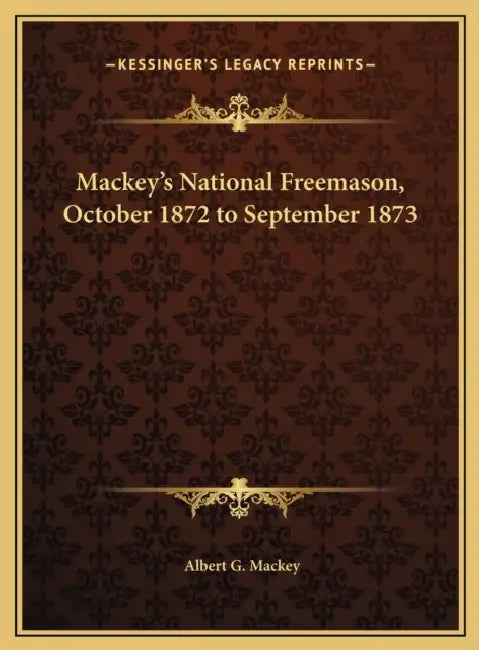 Mackey's National Freemason, October 1872 to September 1873 by Albert G. Mackey