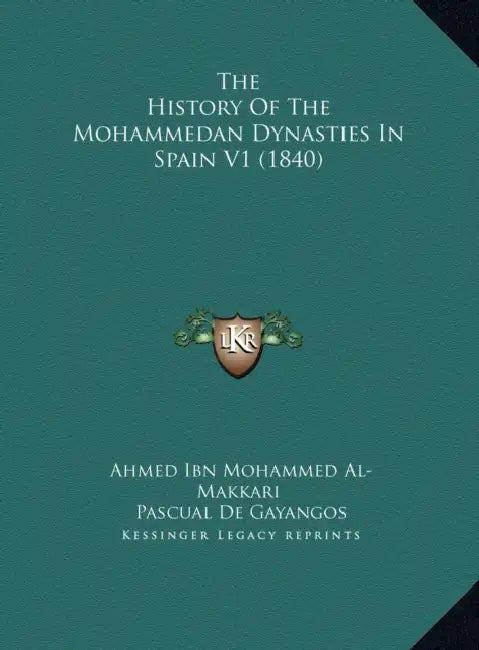 The History Of The Mohammedan Dynasties In Spain V1 (1840) by Ahmed Ibn Mohammed Al-Makkari, Pascual De Gayangos