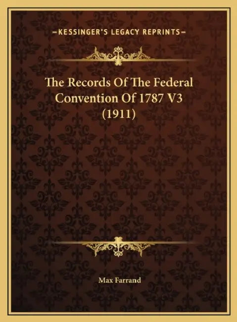 The Records Of The Federal Convention Of 1787 V3 (1911) by Max Farrand