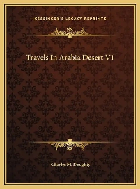 Travels In Arabia Desert V1 by Charles M. Doughty