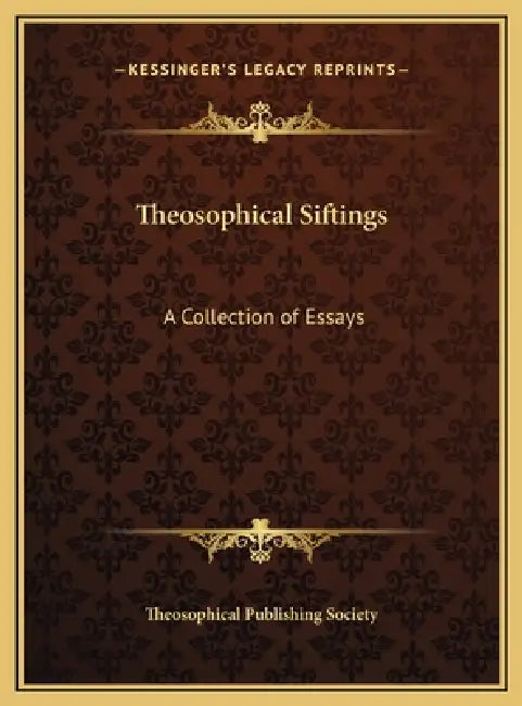 Theosophical Siftings: A Collection of Essays by Theosophical Publishing Society