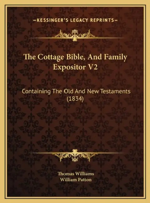 The Cottage Bible, And Family Expositor V2: Containing The Old And New Testaments (1834) by Thomas Williams, William Patton