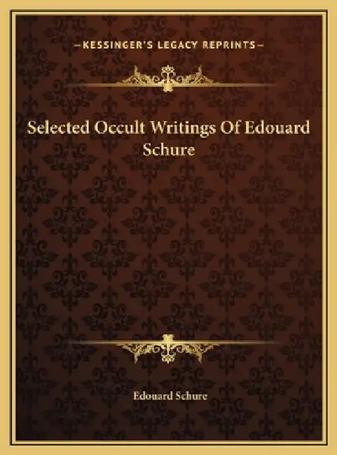 Selected Occult Writings Of Edouard Schure by Edouard Schure