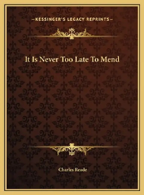 It Is Never Too Late To Mend by Charles Reade