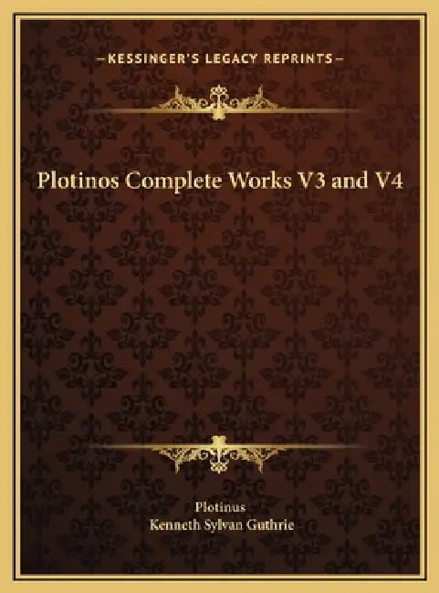 Plotinos Complete Works V3 and V4 by Plotinus, Kenneth Sylvan Guthrie