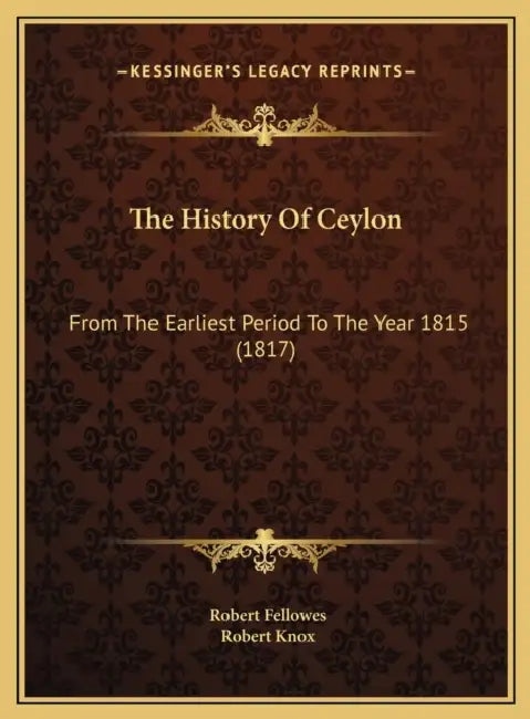 The History Of Ceylon: From The Earliest Period To The Year 1815 (1817) by Robert Fellowes, Robert Knox