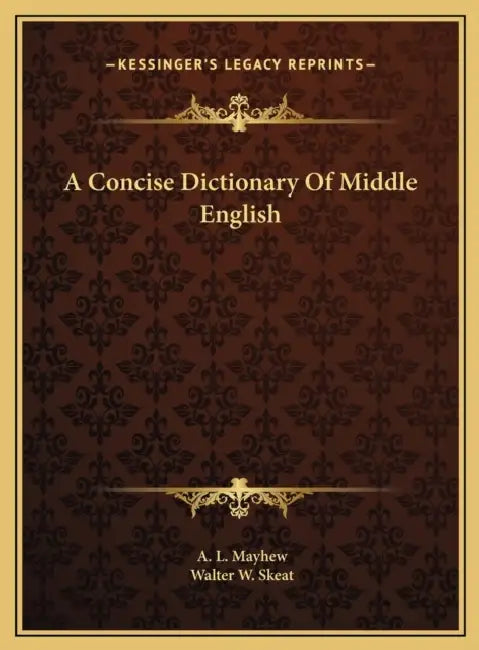 A Concise Dictionary Of Middle English by A. L. Mayhew, Walter W. Skeat