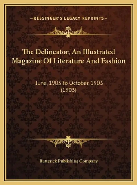 The Delineator, An Illustrated Magazine Of Literature And Fashion: June, 1903 to October, 1903 (1903) by Butterick Publishing