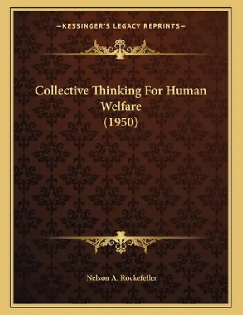 Collective Thinking For Human Welfare (1950) by Nelson a. Rockefeller