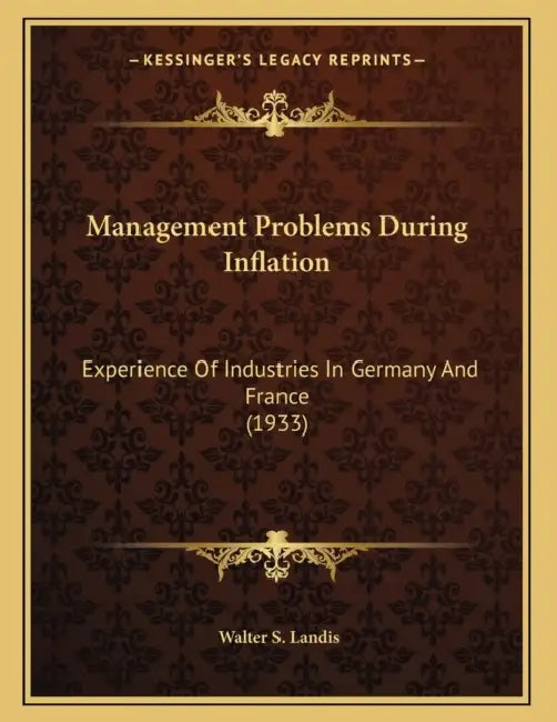 Management Problems During Inflation: Experience Of Industries In Germany And France (1933) by Walter S. Landis