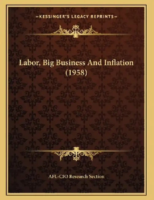 Labor, Big Business And Inflation (1958) by Afl-Cio Research Section