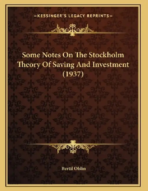 Some Notes On The Stockholm Theory Of Saving And Investment (1937) by Bertil Ohlin