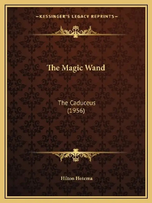 The Magic Wand: The Caduceus (1956) by Hilton Hotema