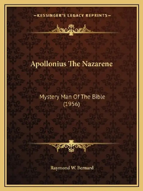 Apollonius The Nazarene: Mystery Man Of The Bible (1956) by Raymond W. Bernard