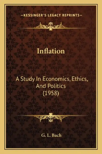 Inflation: A Study In Economics, Ethics, And Politics (1958) by G. L. Bach