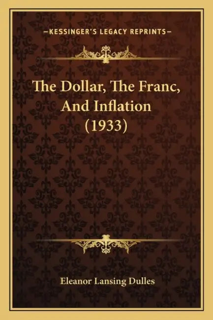 The Dollar, The Franc, And Inflation (1933) by Eleanor Lansing Dulles