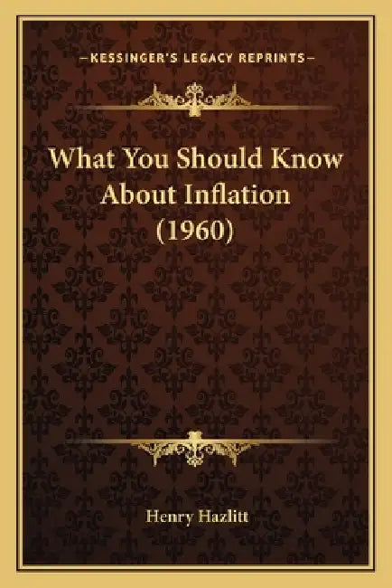 What You Should Know About Inflation (1960) by Henry Hazlitt