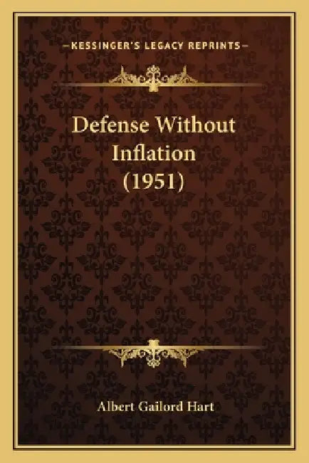 Defense Without Inflation (1951) by Albert Gailord Hart