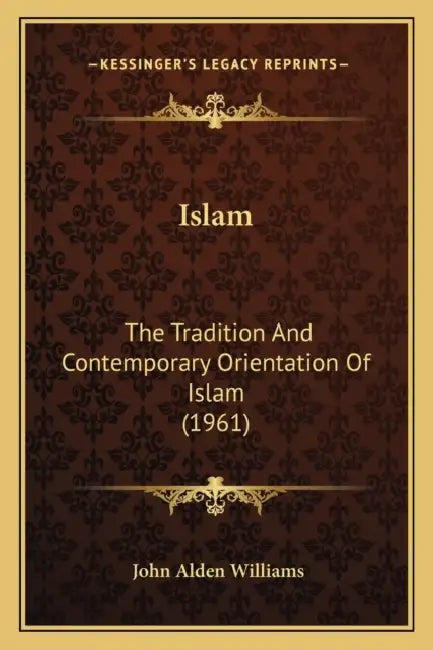 Islam: The Tradition And Contemporary Orientation Of Islam (1961) by John Alden Williams