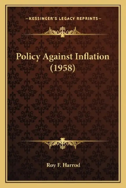 Policy Against Inflation (1958) by Roy F. Harrod
