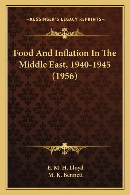 Food And Inflation In The Middle East, 1940-1945 (1956) by E. M. H. Lloyd, M. K. Bennett