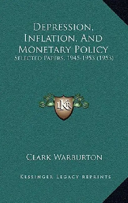 Depression, Inflation, And Monetary Policy: Selected Papers, 1945-1953 (1953) by Clark Warburton