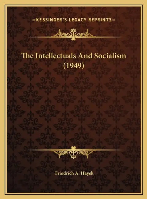 The Intellectuals And Socialism (1949) by Friedrich A. Hayek