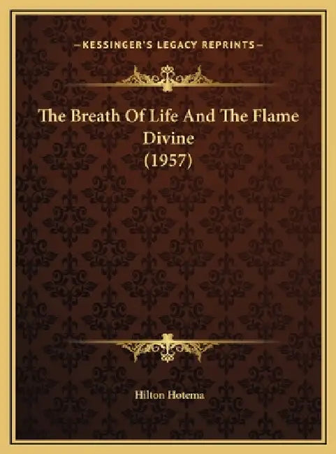 The Breath Of Life And The Flame Divine (1957) by Hilton Hotema