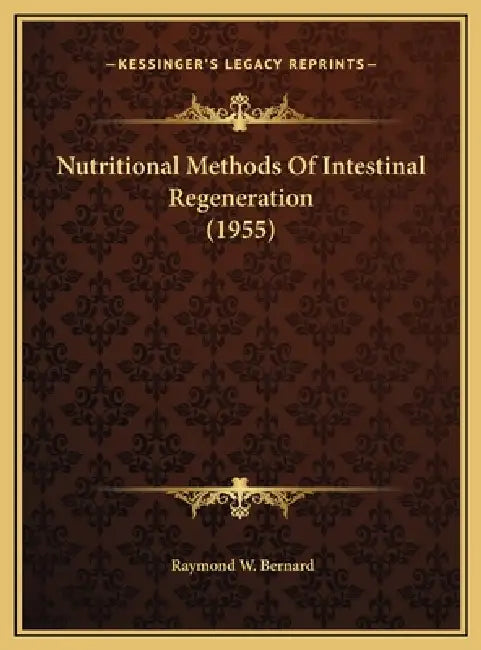 Nutritional Methods Of Intestinal Regeneration (1955) by Raymond W. Bernard