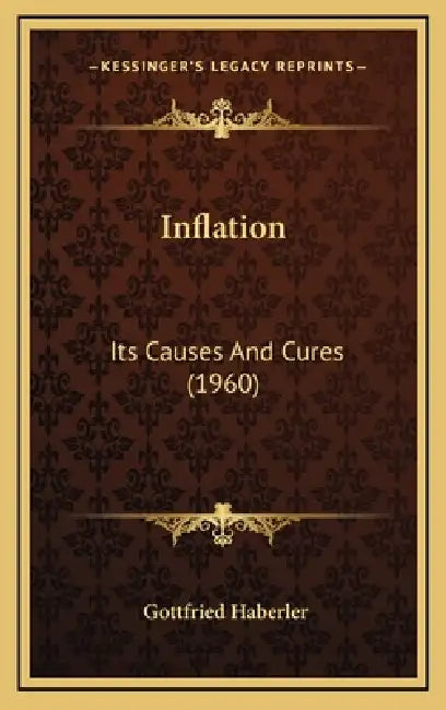 Inflation: Its Causes And Cures (1960) by Gottfried Haberler