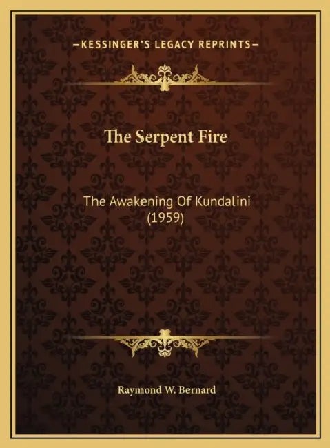 The Serpent Fire: The Awakening Of Kundalini (1959) by Raymond W. Bernard
