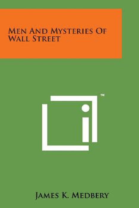 Men and Mysteries of Wall Street by James K. Medbery