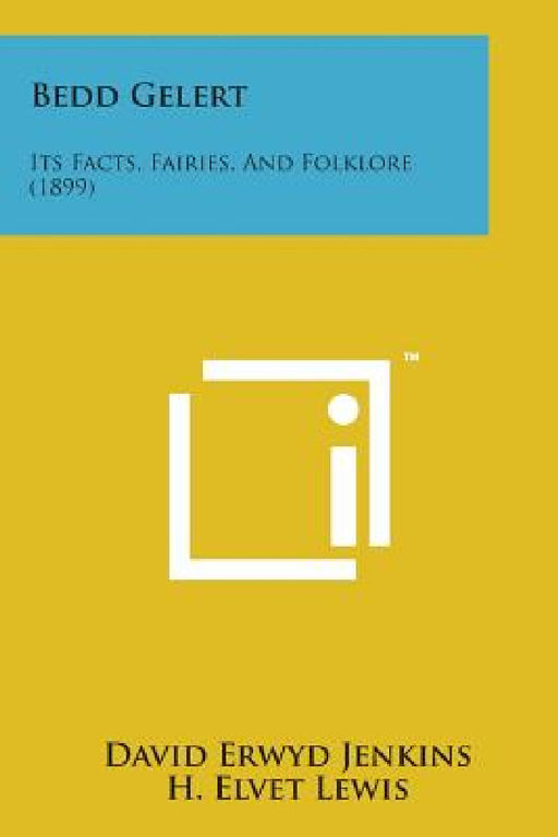 Bedd Gelert: Its Facts, Fairies, and Folklore (1899) by David Erwyd Jenkins, H. Elvet Lewis, John Rhys