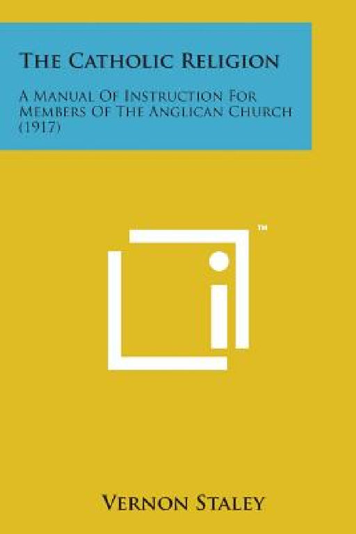 The Catholic Religion: A Manual of Instruction for Members of the Anglican Church (1917) by Vernon Staley
