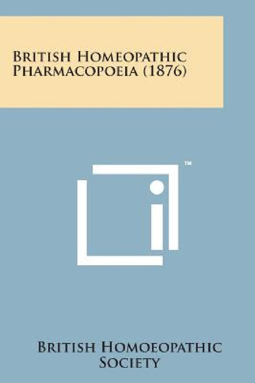 British Homeopathic Pharmacopoeia (1876) by British Homoeopathic Society
