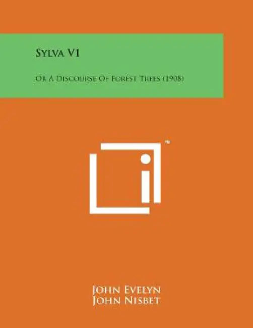 Sylva V1: Or a Discourse of Forest Trees (1908) by John Evelyn, John Nisbet