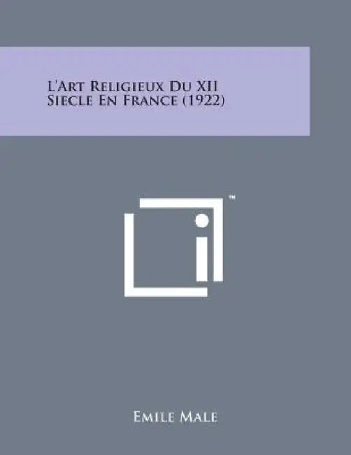 L'Art Religieux Du XII Siecle En France (1922) by Emile Male