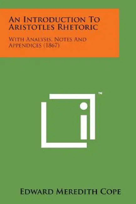 An Introduction to Aristotles Rhetoric: With Analysis, Notes and Appendices (1867) by Edward Meredith Cope