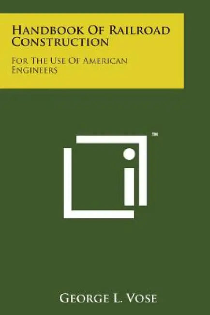 Handbook of Railroad Construction: For the Use of American Engineers by George Leonard Vose
